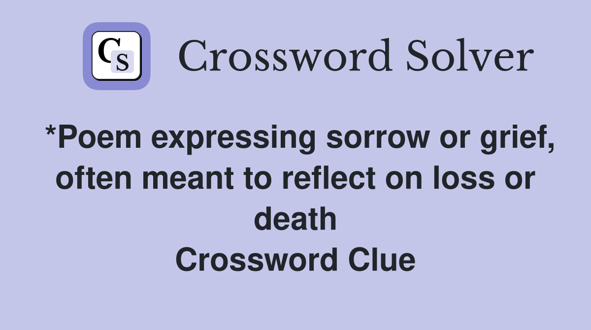 *Poem expressing sorrow or grief, often meant to reflect on loss or
